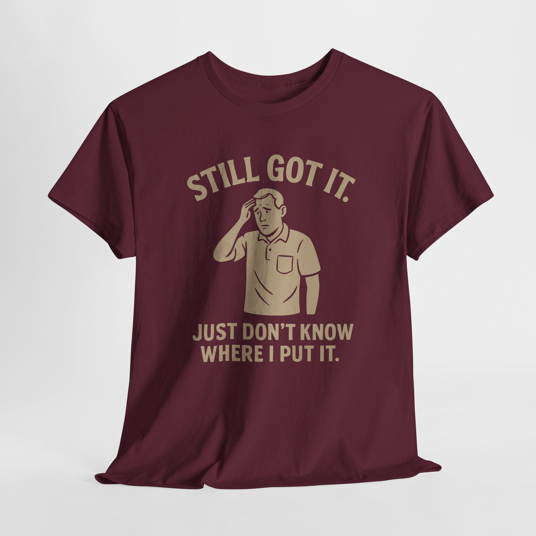 Still Got It - Unisex Male Tee