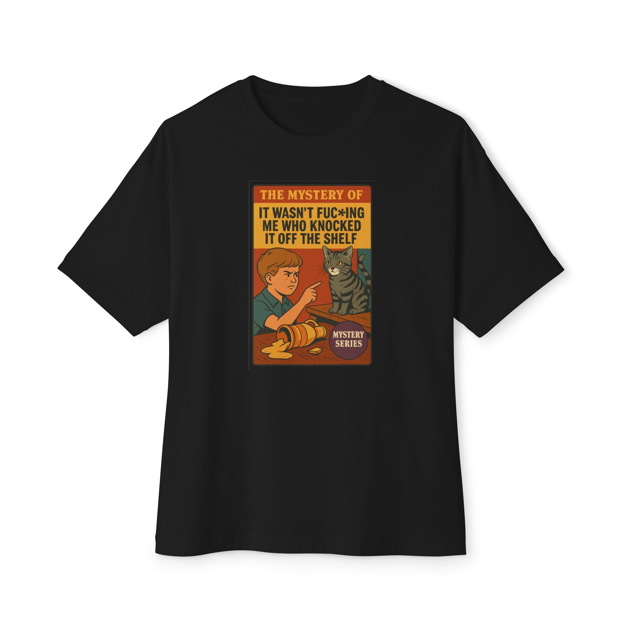 The Mystery of It Wasn't Me Who Knocked It Off the Shelf - Unisex Oversized Tee