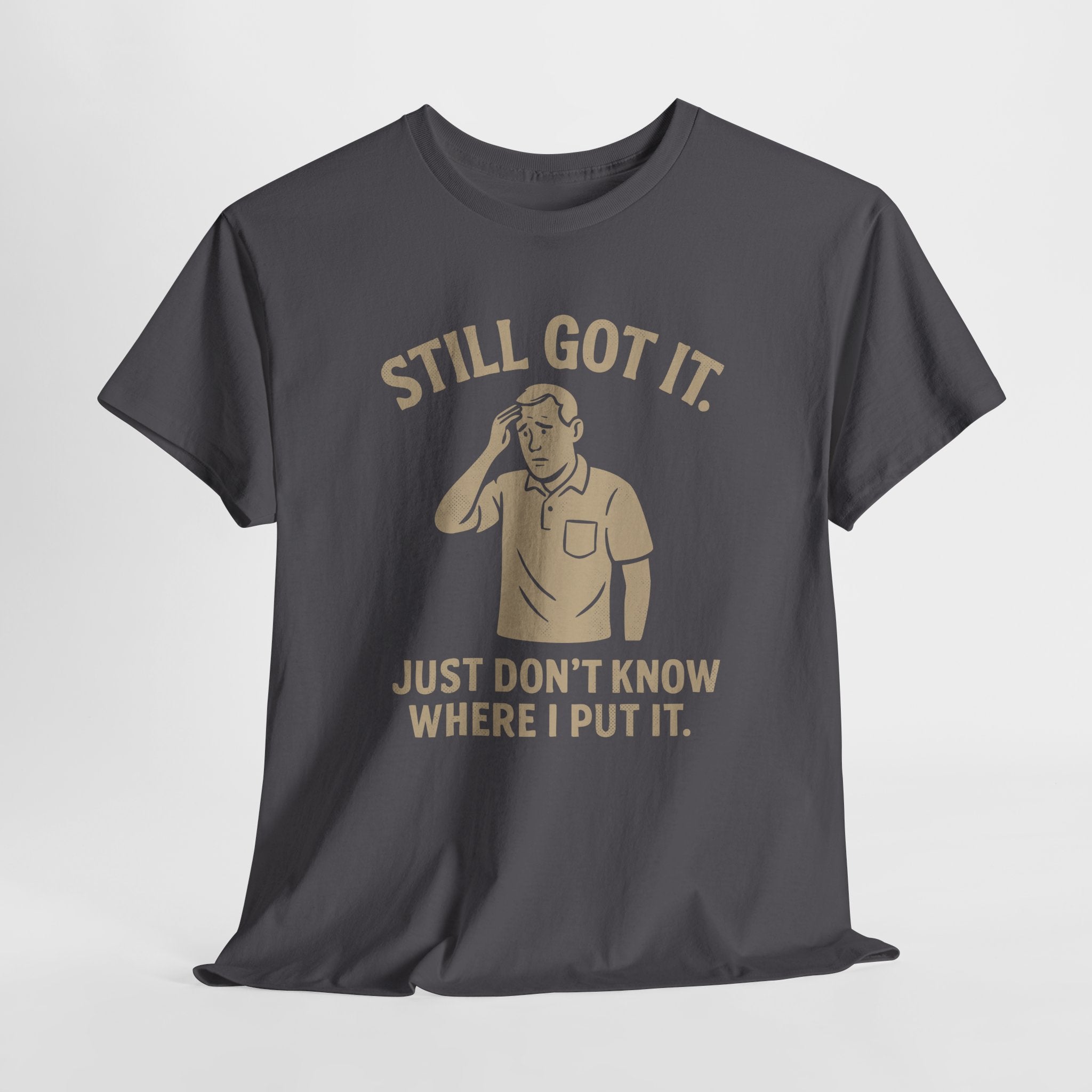 Still Got It - Unisex Male Tee