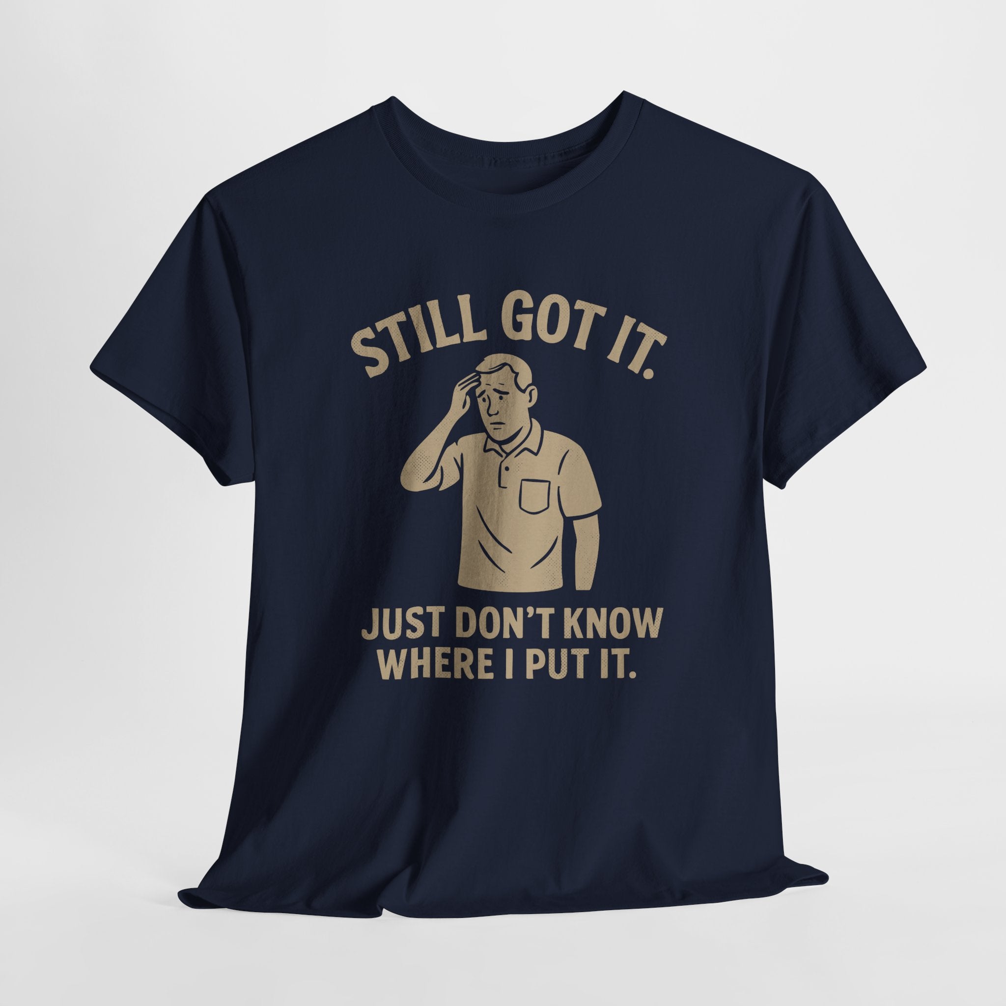 Still Got It - Unisex Male Tee
