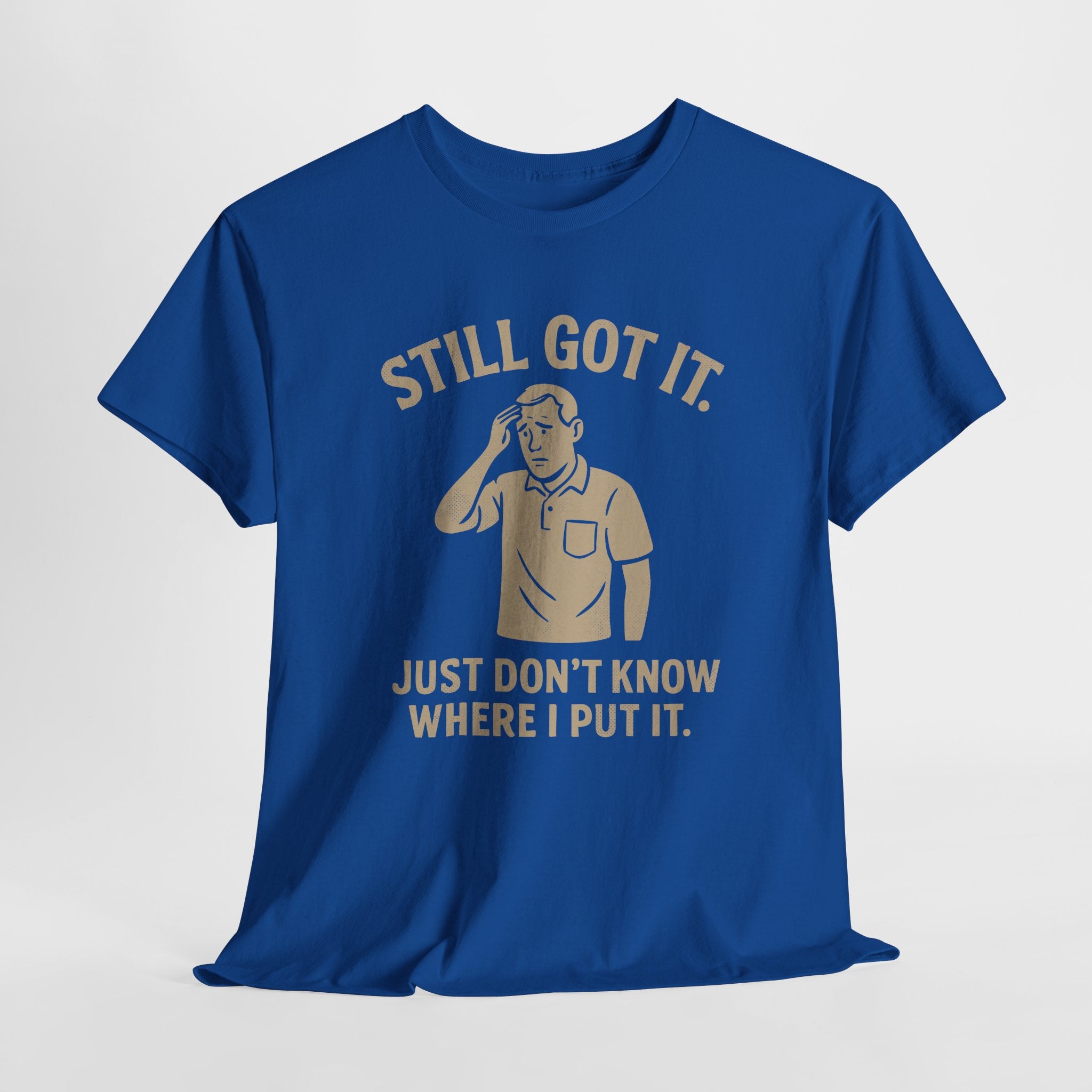 Still Got It - Unisex Male Tee