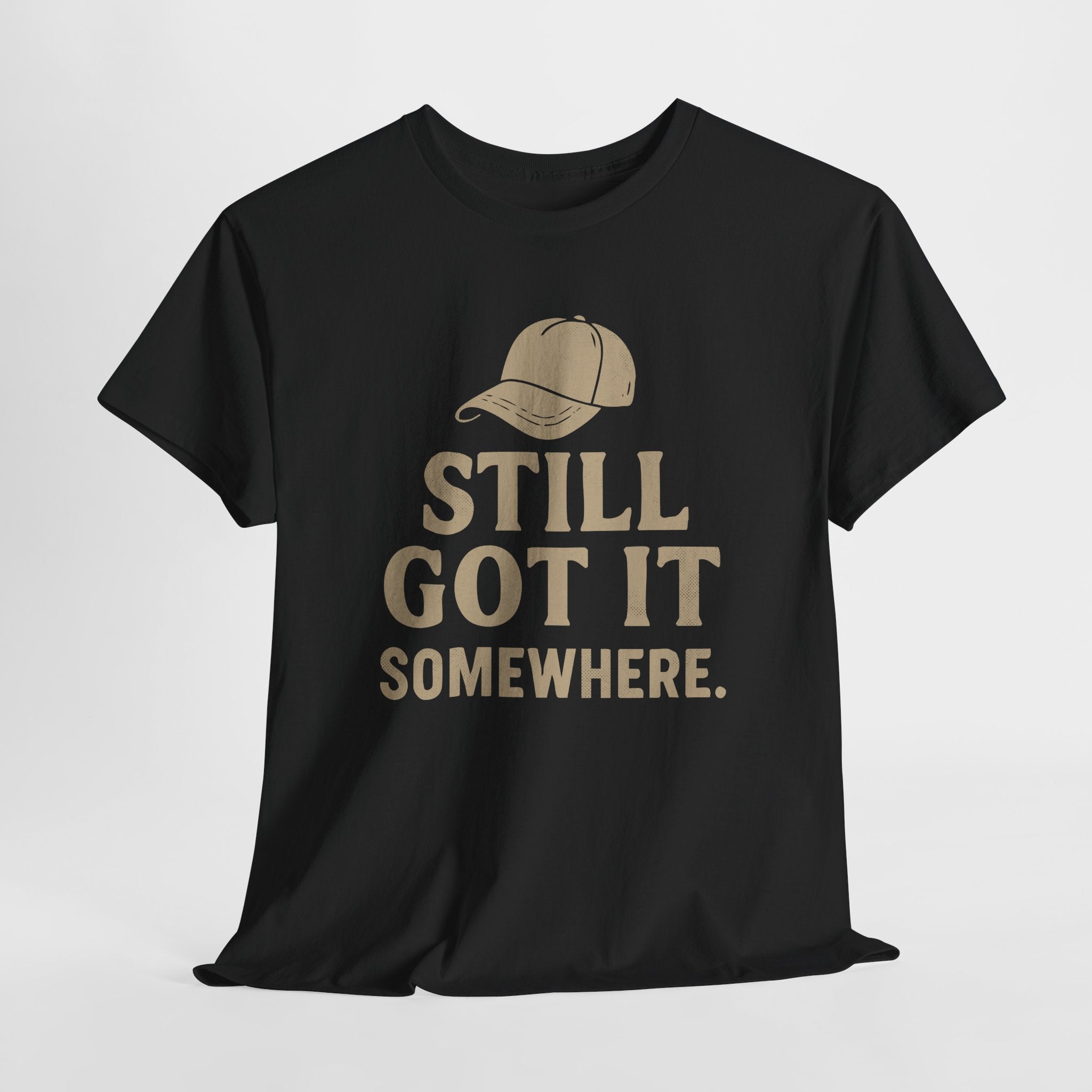 Still Got It, Somewhere - Unisex Cotton Tee