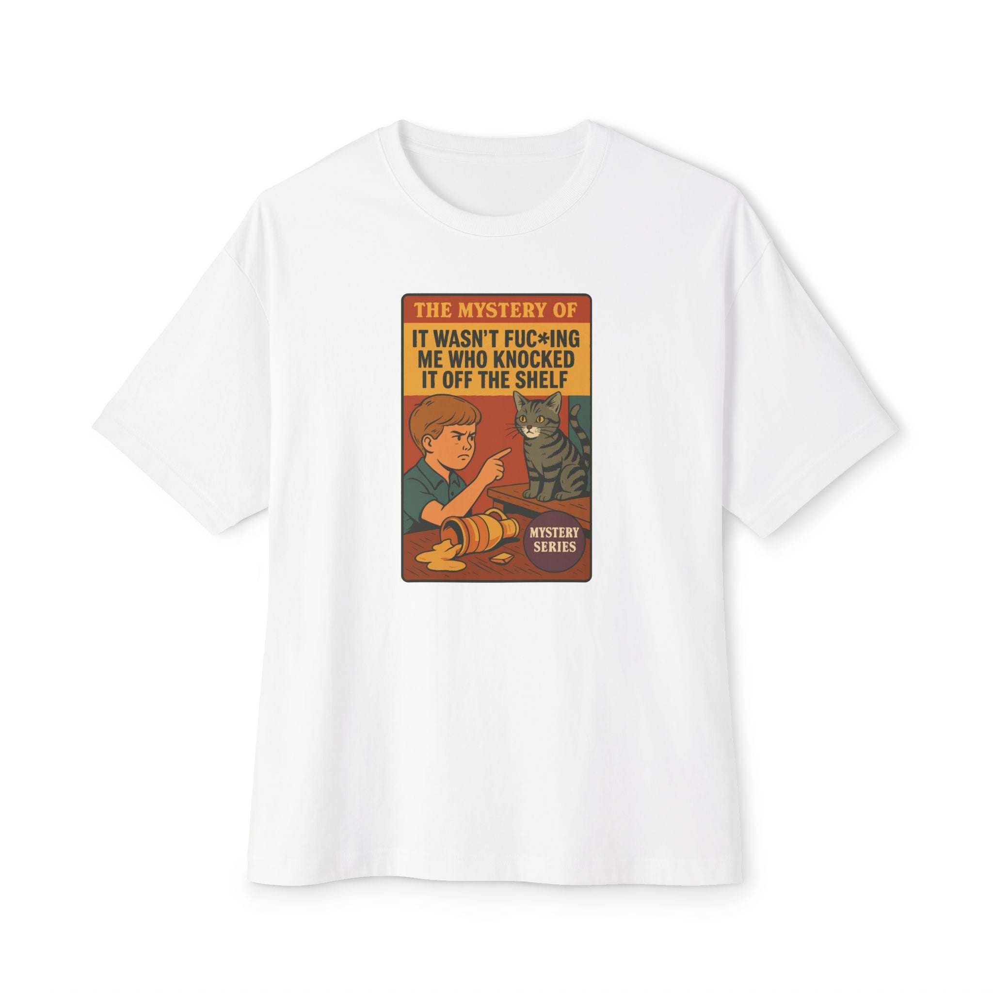 The Mystery of It Wasn't Me Who Knocked It Off the Shelf - Unisex Oversized Tee