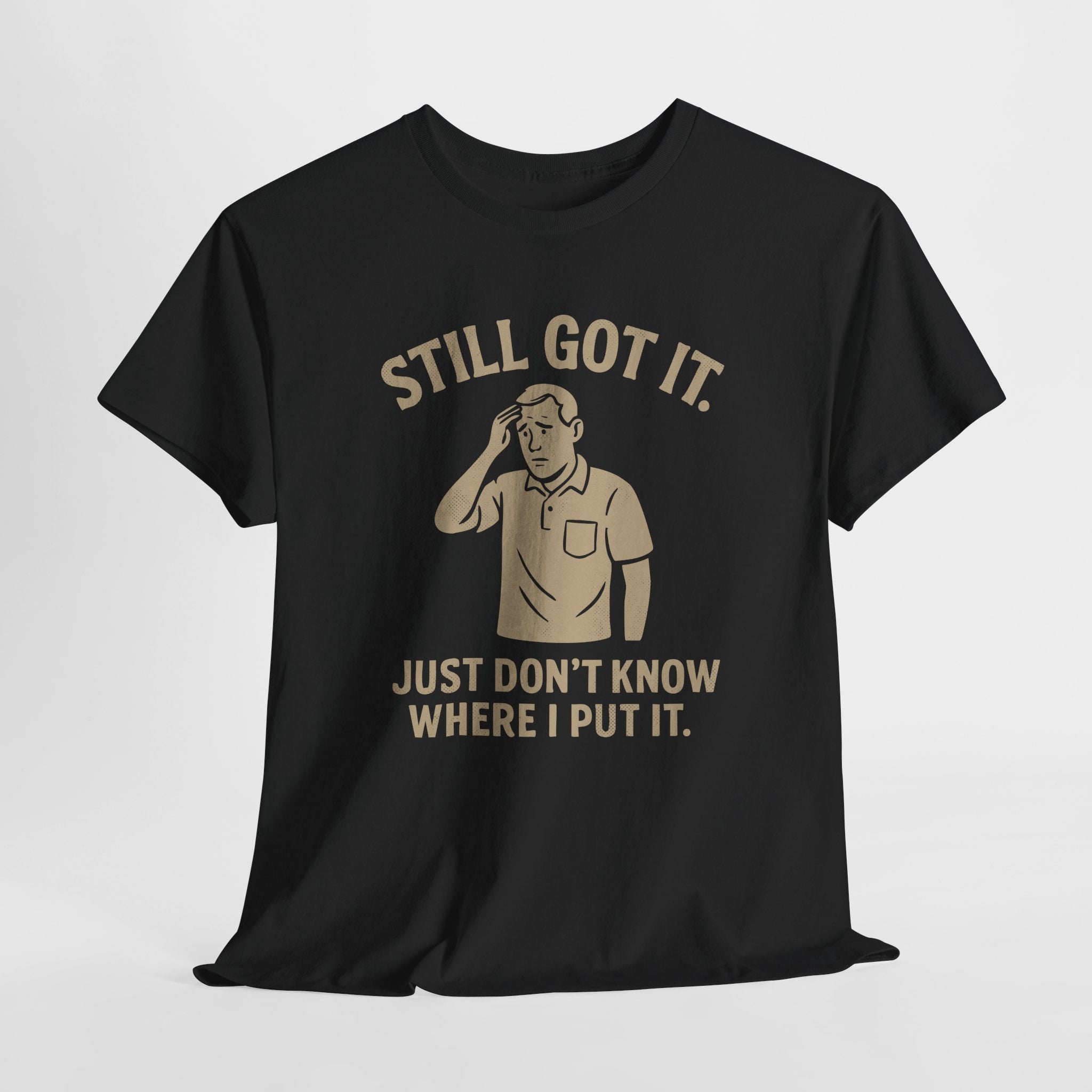 Still Got It - Unisex Male Tee
