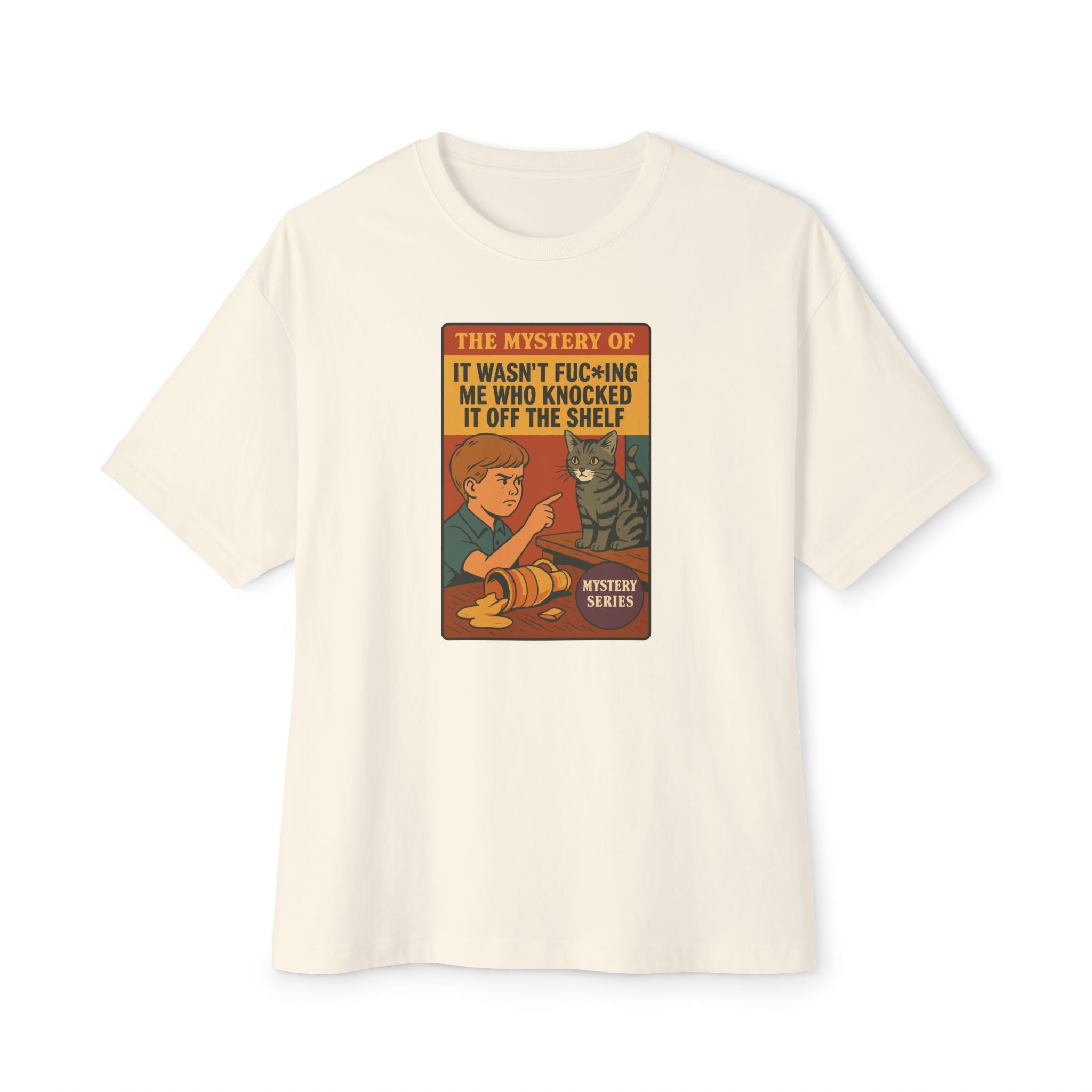 The Mystery of It Wasn't Me Who Knocked It Off the Shelf - Unisex Oversized Tee