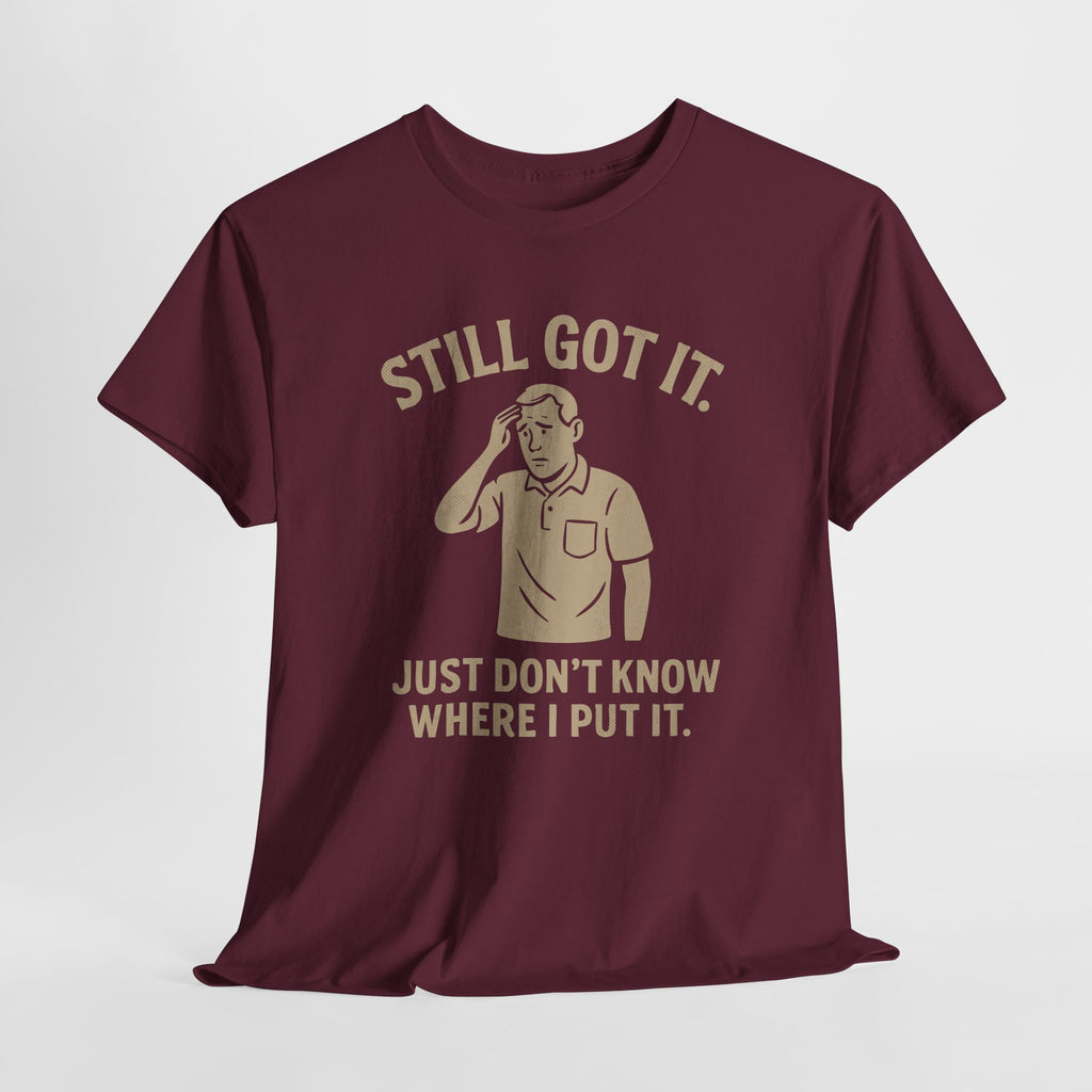 Still Got It - Unisex Male Tee