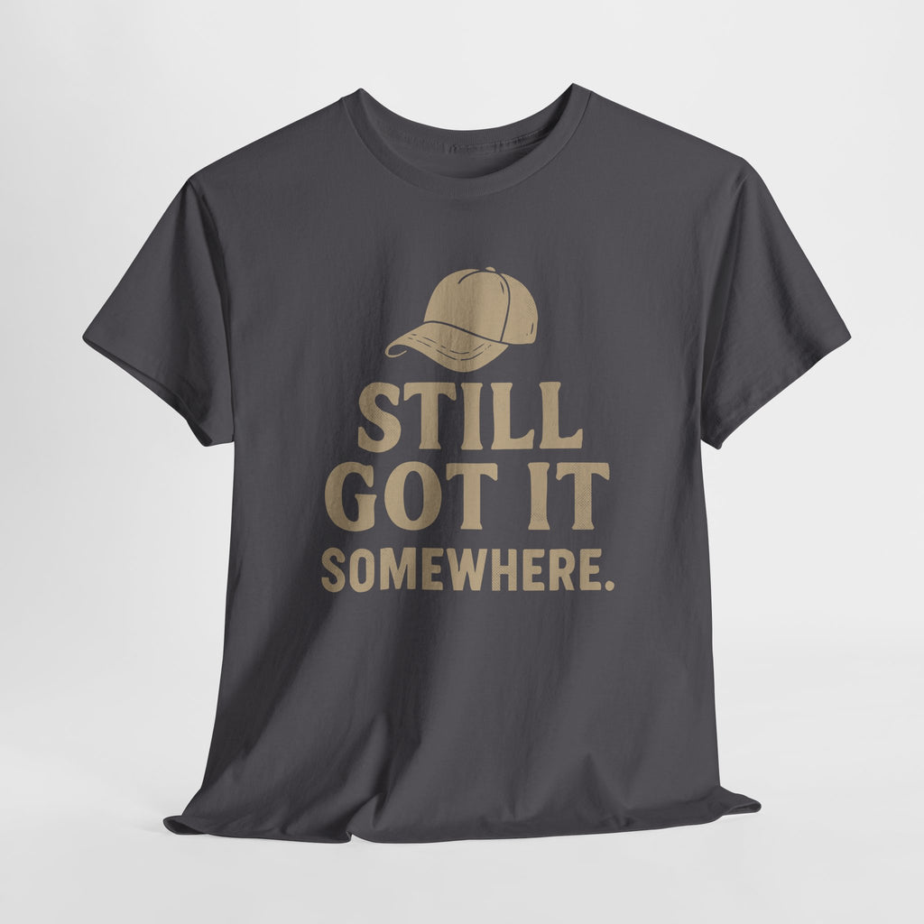 Still Got It, Somewhere - Unisex Cotton Tee