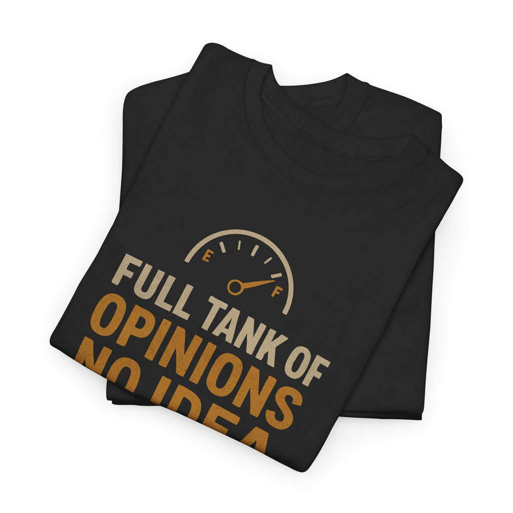 Full Tank Of Opinions, No Idea... - Unisex Cotton Tee