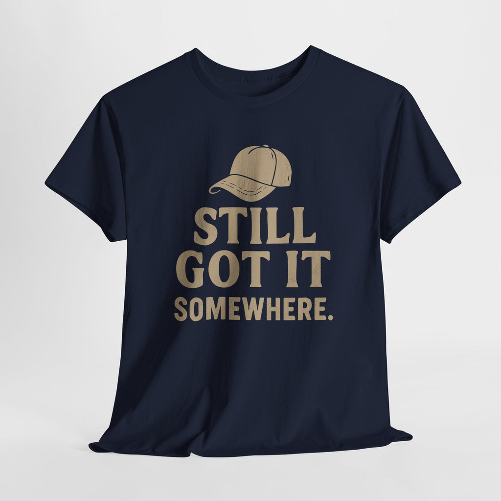 Still Got It, Somewhere - Unisex Cotton Tee