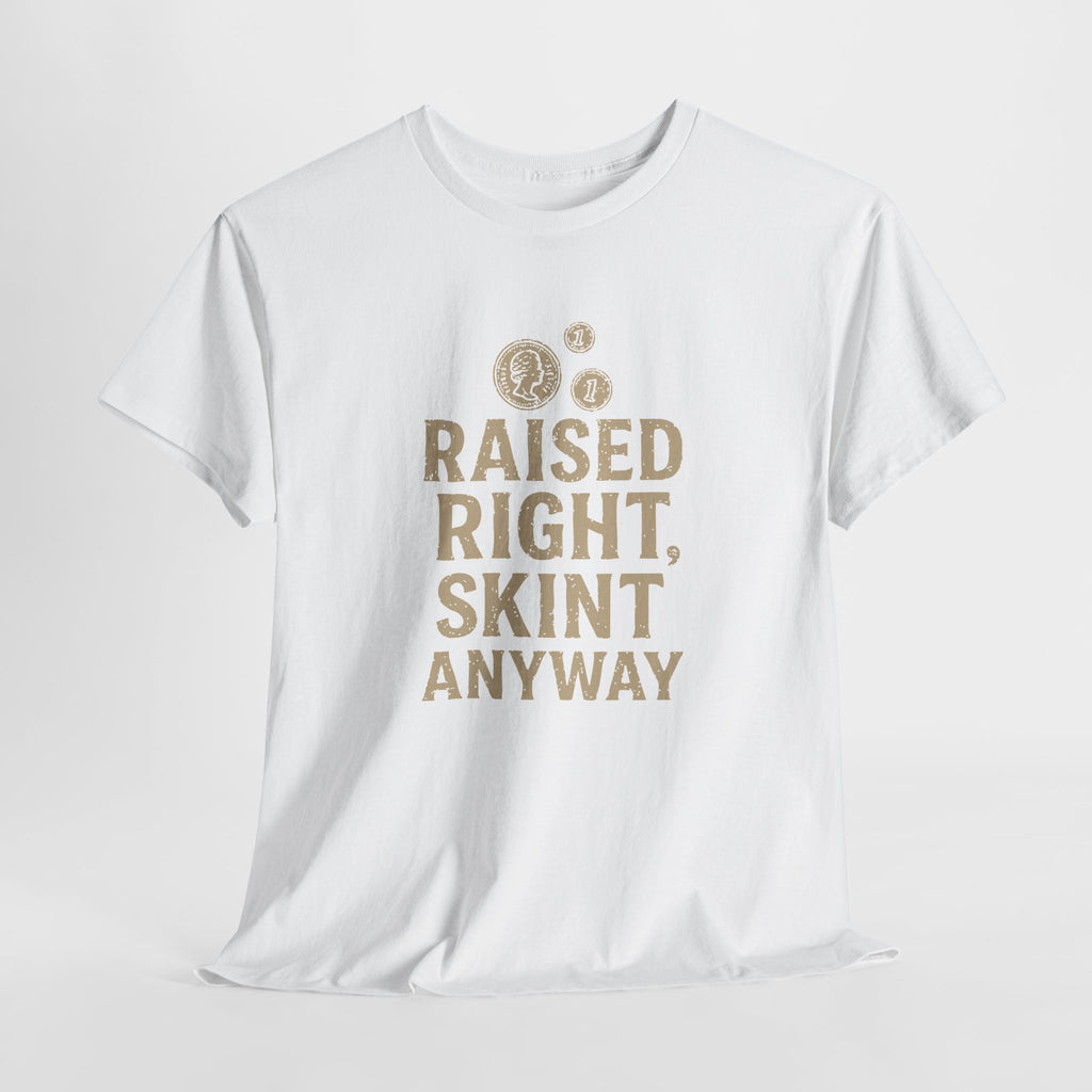 Raised Right Skint Anyway - Unisex Cotton Tee
