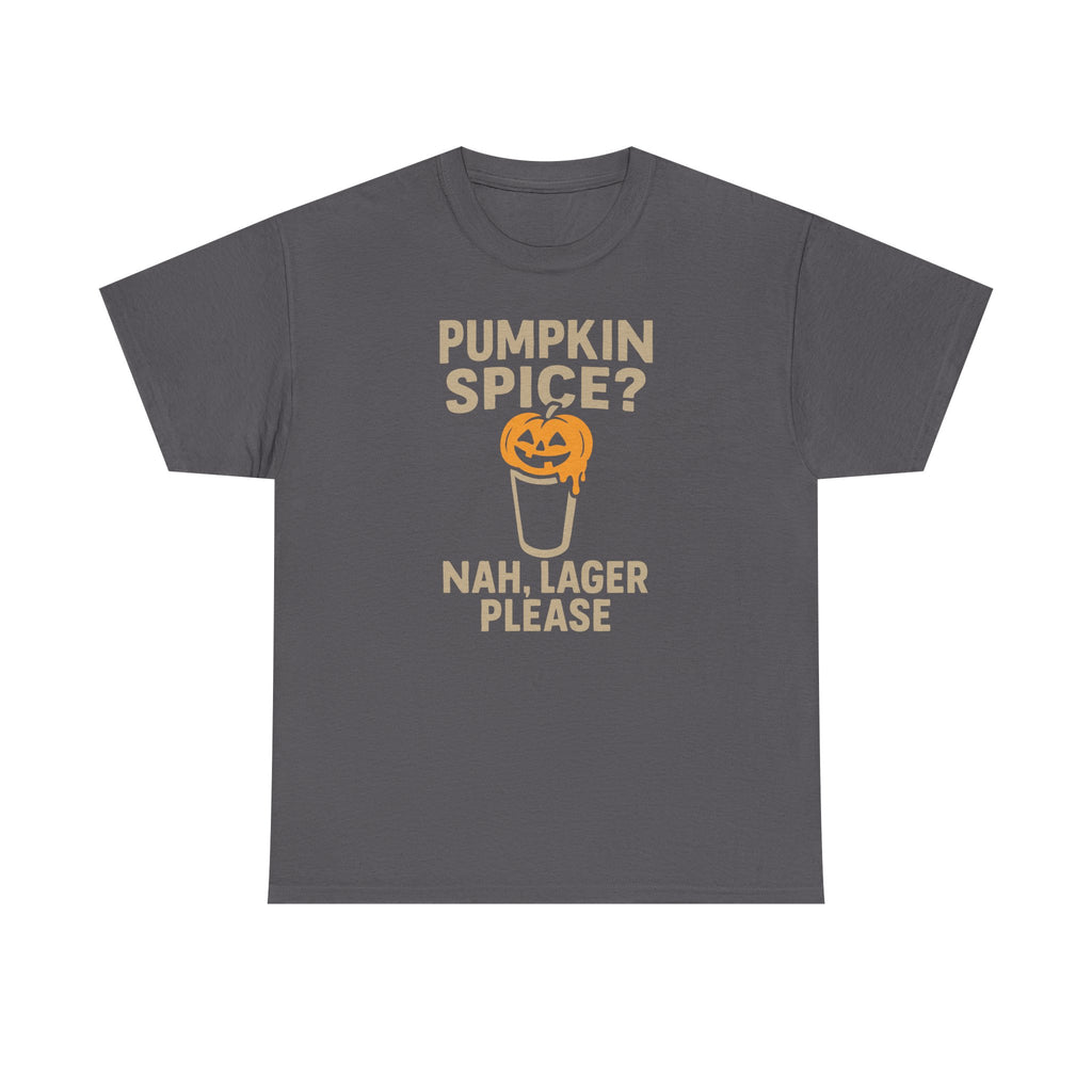 Pumpkin Spice Lager, Nah Lager Please - Unisex Cotton Tee