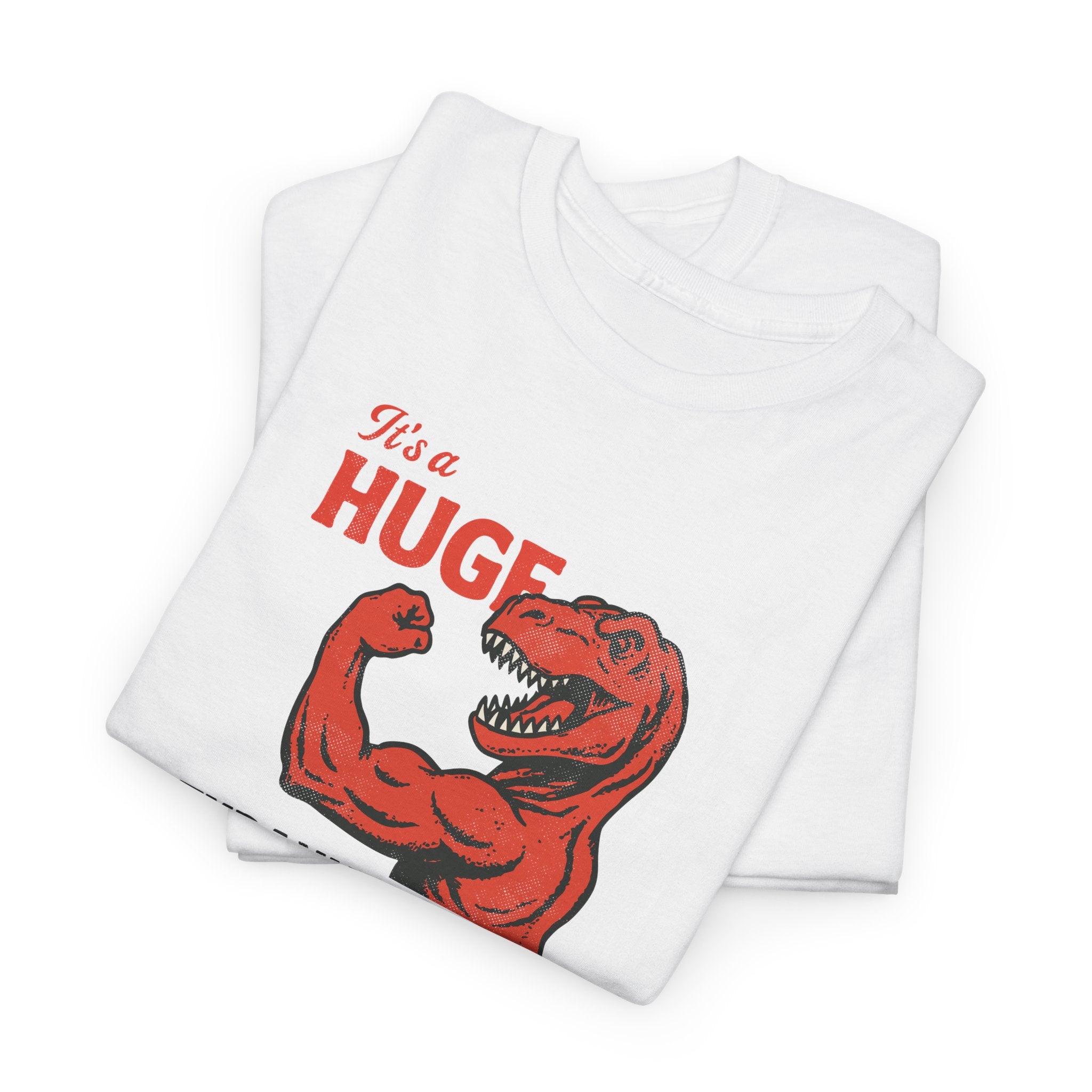 It's A Huge Tyrannosaurus Flex - Gym Humor Tee