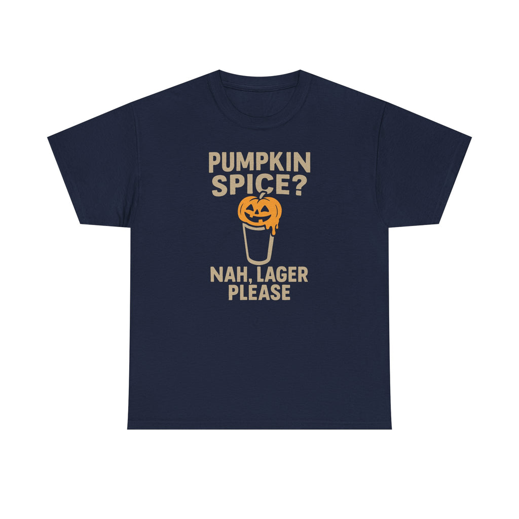 Pumpkin Spice Lager, Nah Lager Please - Unisex Cotton Tee