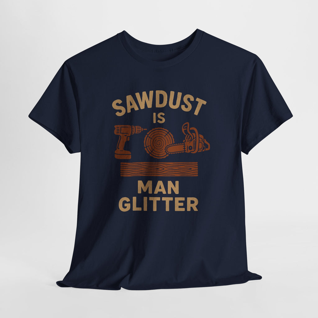 Sawdust is Man Glitter - Mens Cotton Tee
