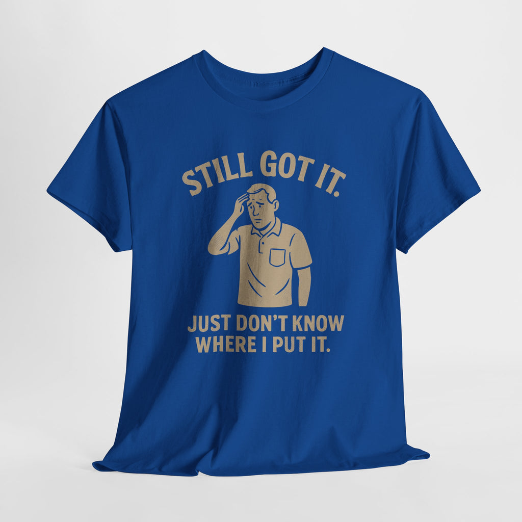 Still Got It - Unisex Male Tee