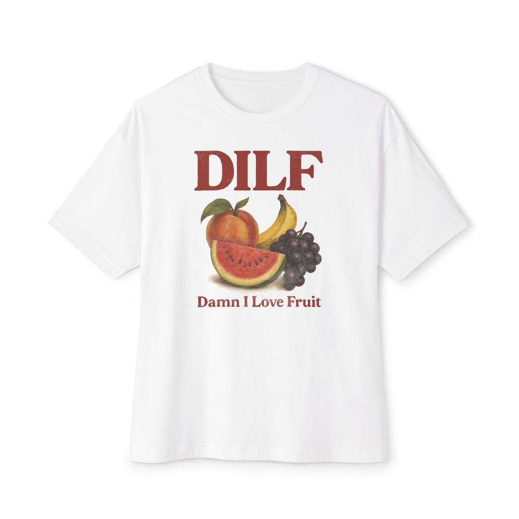 DILF - Damn I Love Fruit - Male Oversized Tee