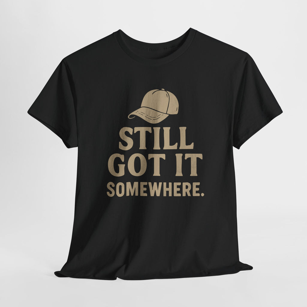 Still Got It, Somewhere - Unisex Cotton Tee