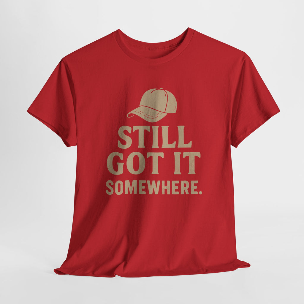 Still Got It, Somewhere - Unisex Cotton Tee