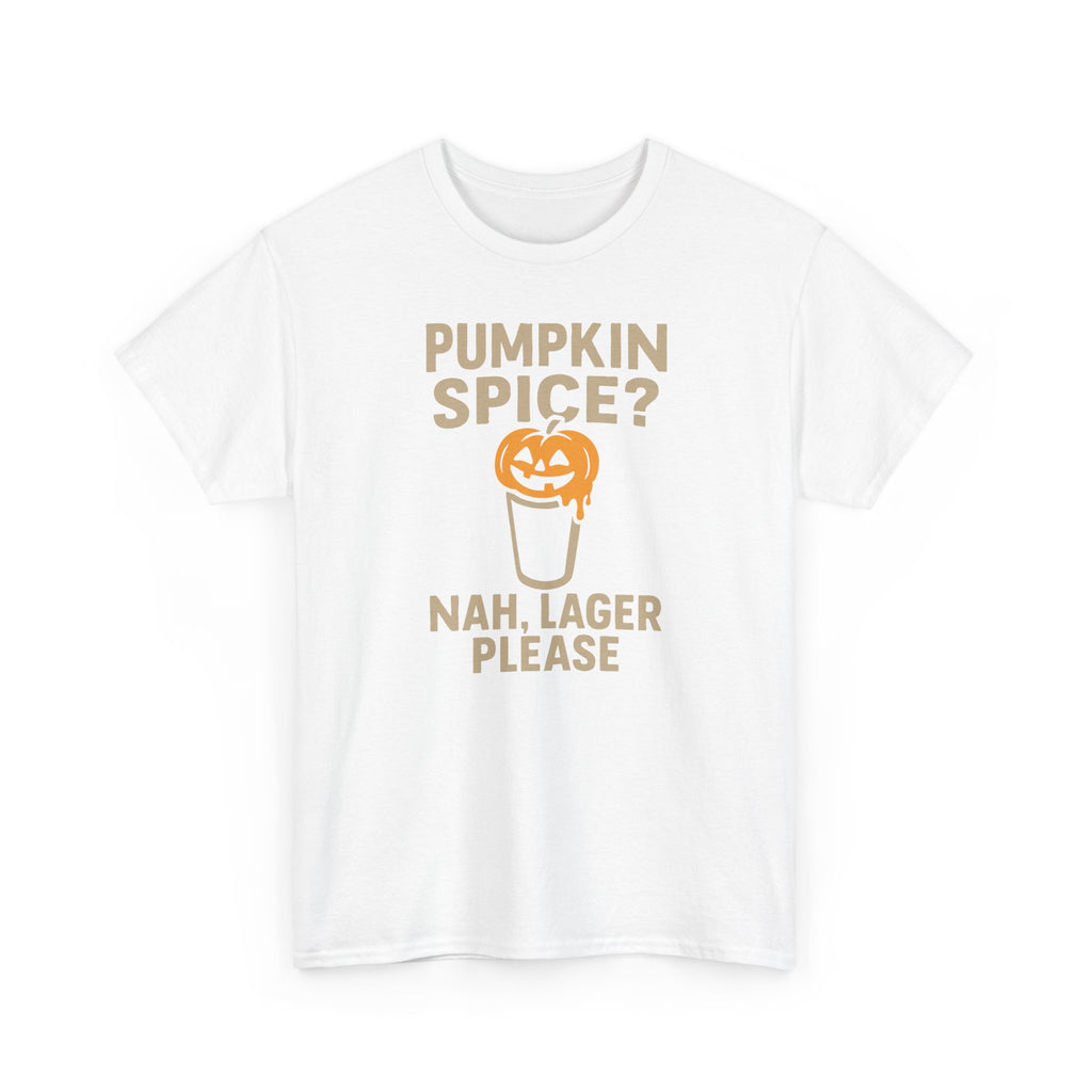 Pumpkin Spice Lager, Nah Lager Please - Unisex Cotton Tee